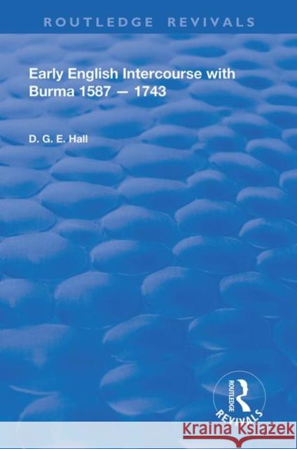 Early English Intercourse with Burma, 1587 - 1743 Hall, Daniel G. E. 9780367023676