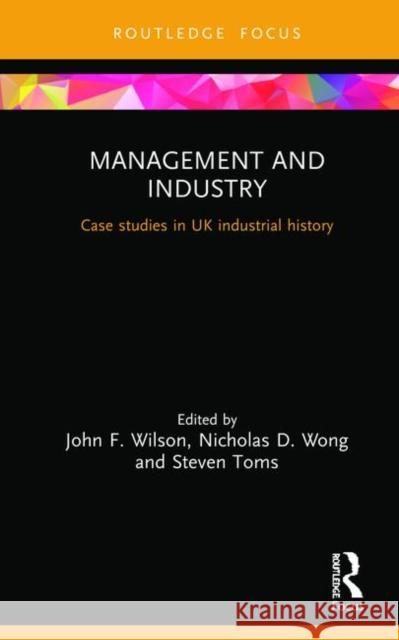 Management and Industry: Case Studies in UK Industrial History Wilson, John F. 9780367024109 Routledge