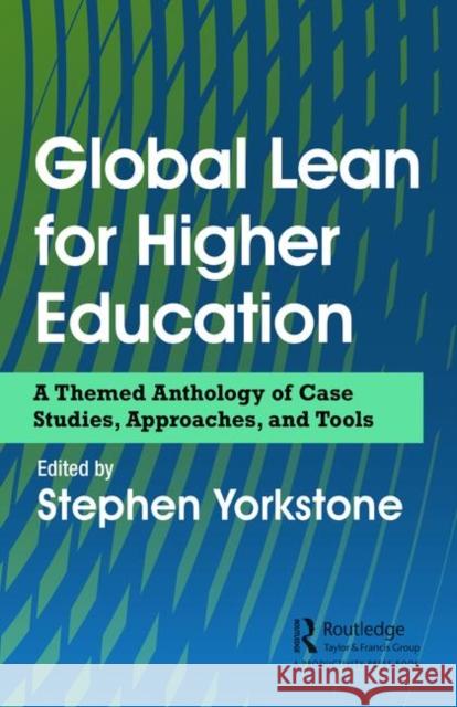 Global Lean for Higher Education: A Themed Anthology of Case Studies, Approaches, and Tools Stephen Yorkstone 9780367024284 Productivity Press