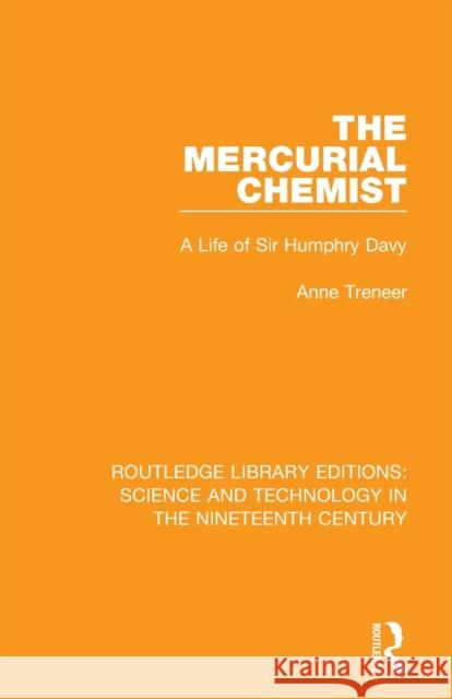 The Mercurial Chemist: A Life of Sir Humphry Davy Anne Treneer 9780367024550 Routledge