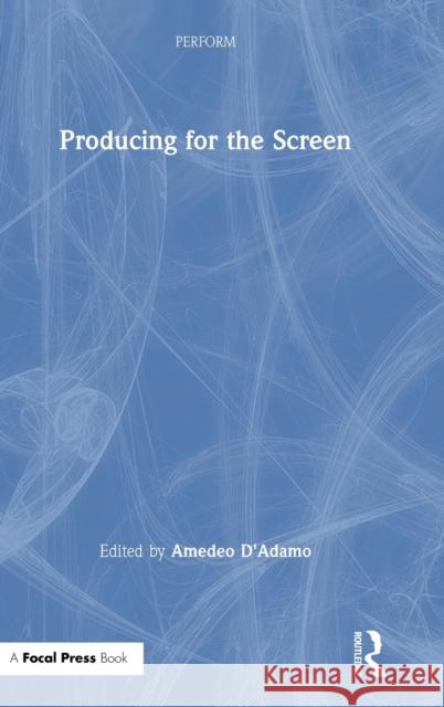 Producing for the Screen Amedeo D'Adamo 9780367024598 Routledge