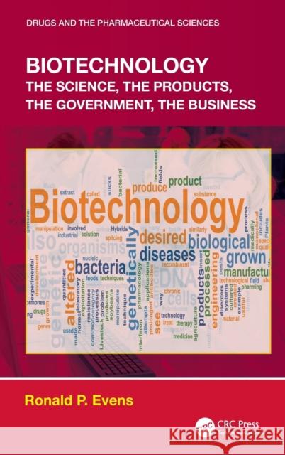 Biotechnology: the Science, the Products, the Government, the Business Evens, Ronald P. 9780367024673 CRC Press