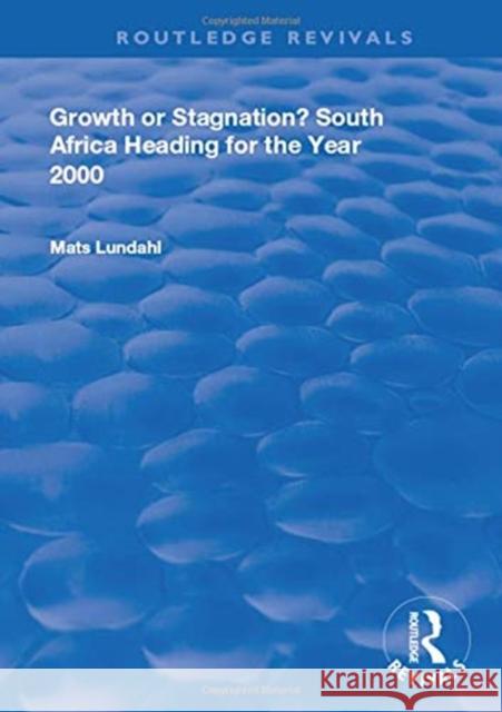 Growth or Stagnation?: South Africa Heading for the Year 2000 Lundahl, Mats 9780367024895 Taylor and Francis