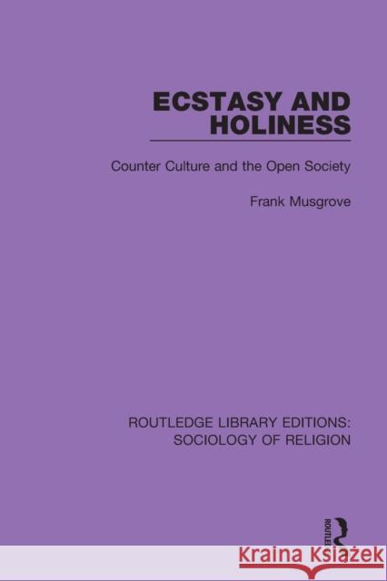 Ecstasy and Holiness: Counter Culture and the Open Society Frank Musgrove 9780367025021