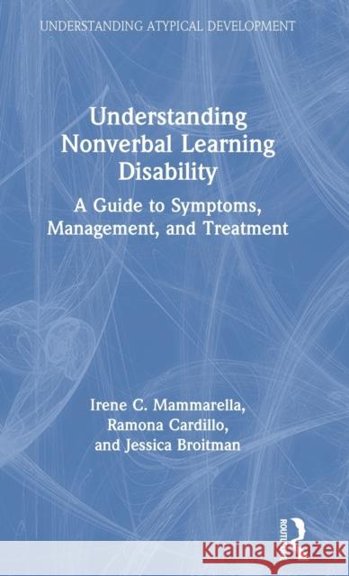 Understanding Nonverbal Learning Disability: A Guide to Symptoms, Management and Treatment Mammarella, Irene C. 9780367025601 TAYLOR & FRANCIS