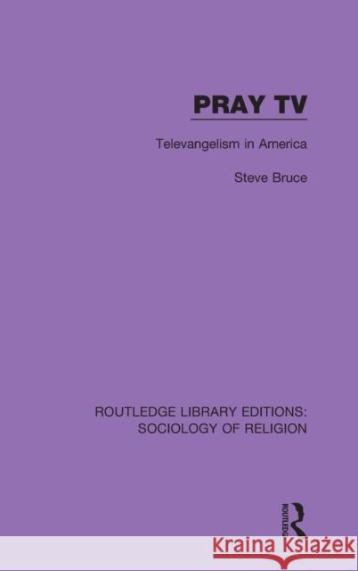 Pray TV: Televangelism in America Steve Bruce 9780367025656 Routledge