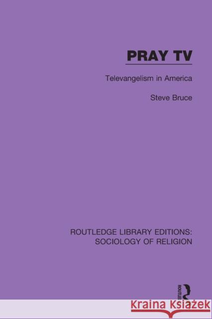 Pray TV: Televangelism in America Steve Bruce 9780367025717