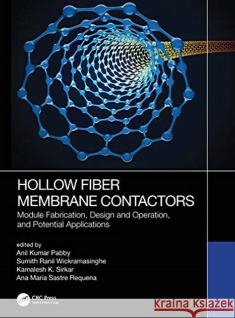 Hollow Fiber Membrane Contactors: Module Fabrication, Design and Operation, and Potential Applications Anil Kumar Pabby Sumith Ranil Wickramasinghe Kamalesh K. Sirkar 9780367025786