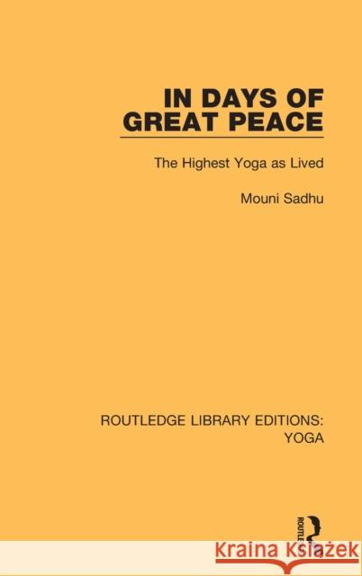 In Days of Great Peace: The Highest Yoga as Lived Mouni Sadhu 9780367025908