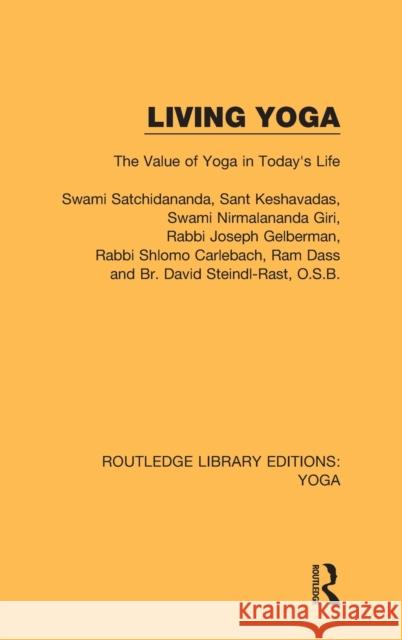 Living Yoga: The Value of Yoga in Today's Life Swami Satchidananda Sant Keshavadas Rabbi Joseph Gelberman 9780367026097 Routledge