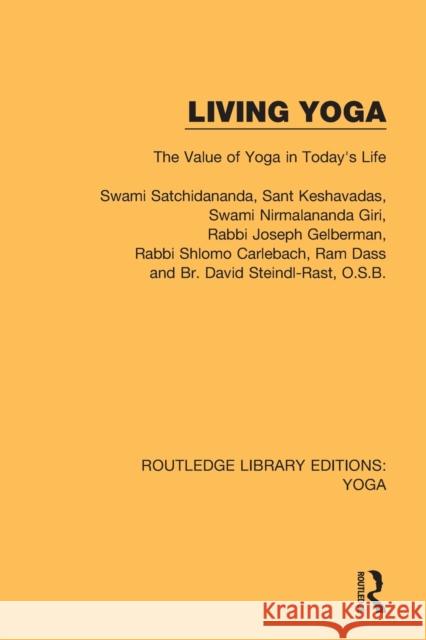 Living Yoga: The Value of Yoga in Today's Life Swami Satchidananda Sant Keshavadas Rabbi Joseph Gelberman 9780367026127 Routledge