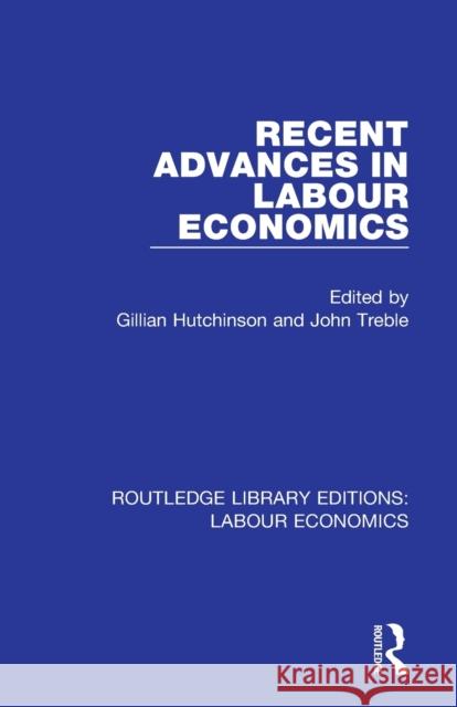 Recent Advances in Labour Economics Gillian Hutchinson John Treble 9780367026141 Routledge