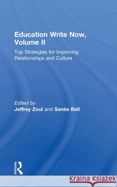 Education Write Now, Volume II: Top Strategies for Improving Relationships and Culture Jeffrey Zoul 9780367026462