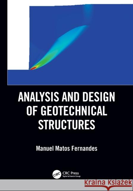 Analysis and Design of Geotechnical Structures Manuel Matos Fernandes 9780367026639 CRC Press