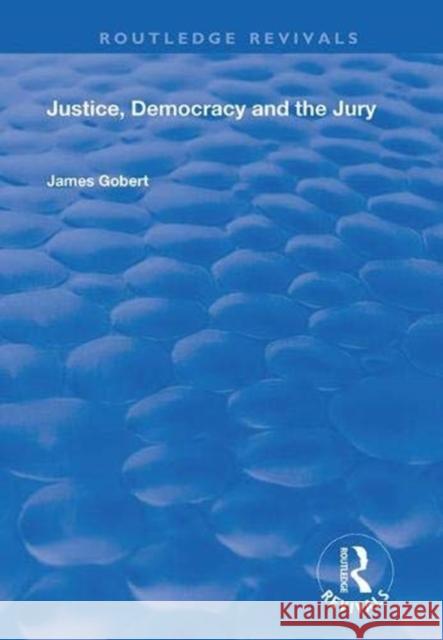 Justice, Democracy and the Jury James Gobert 9780367026660