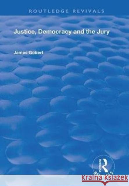 Justice, Democracy and the Jury James Gobert 9780367026677