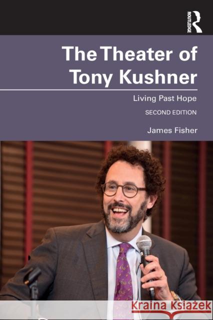 The Theater of Tony Kushner: Living Past Hope James Fisher 9780367026745