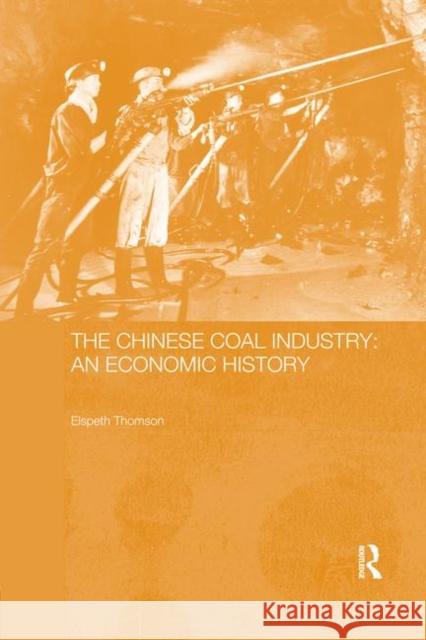 The Chinese Coal Industry: An Economic History Elspeth Thomson 9780367026875