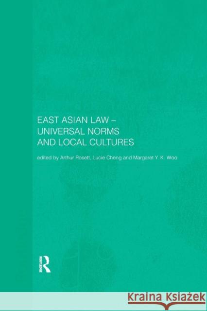 East Asian Law: Universal Norms and Local Cultures Lucie Cheng Arthur Rosett Margaret Woo 9780367026929 Routledge