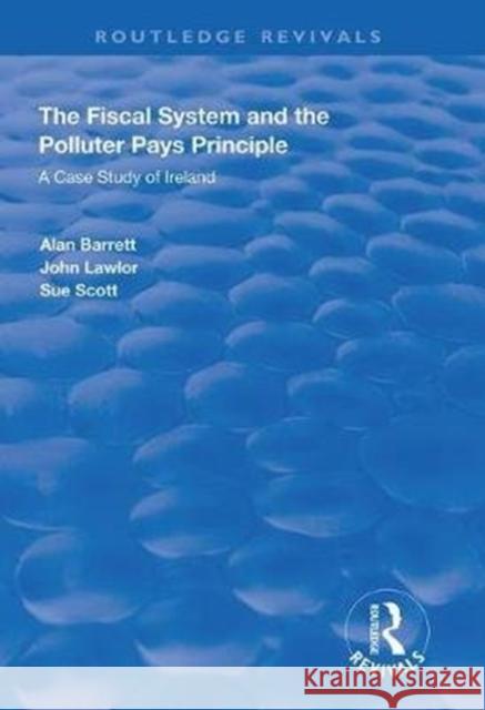 The Fiscal System and the Polluter Pays Principle: A Case Study of Ireland Alan Barrett John Lawlor Sue Scott 9780367026981