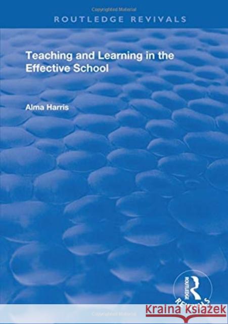 Teaching and Learning in the Effective School Alma Harris 9780367027315