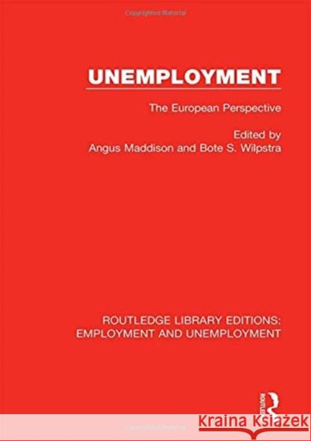 Unemployment: The European Perspective Angus Maddison Bote S. Wilpstra 9780367027339