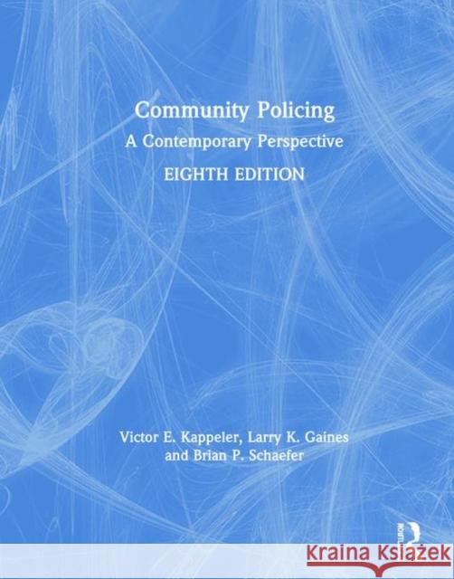 Community Policing: A Contemporary Perspective Victor E. Kappeler Larry K. Gaines Brian Schaefer 9780367027445