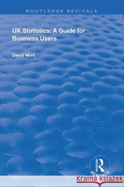 UK Statistics: A Guide for Business Users Mort, David 9780367027544