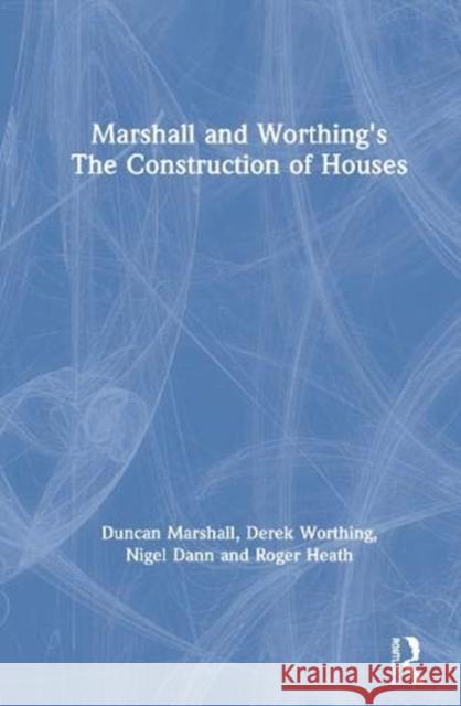 Marshall and Worthing's the Construction of Houses Duncan Marshall Derek Worthing Nigel Dann 9780367027568 Routledge