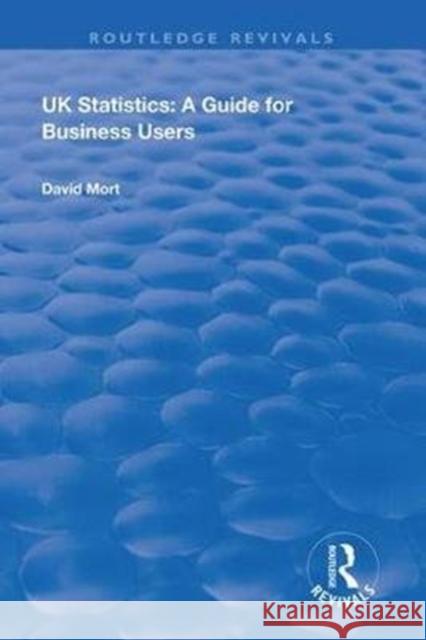 UK Statistics: A Guide for Business Users David Mort 9780367027575 Routledge