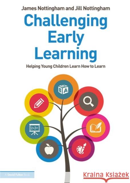 Challenging Early Learning: Helping Young Children Learn How to Learn James Nottingham Jill Nottingham 9780367027650 Routledge