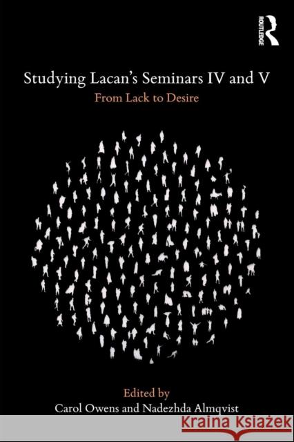 Studying Lacan's Seminars IV and V: From Lack to Desire Carol Owens Nadezhda Almqvist 9780367027681