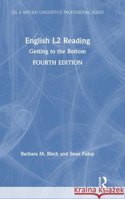 English L2 Reading: Getting to the Bottom Barbara M. Birch Sean Fulop 9780367027889 Routledge