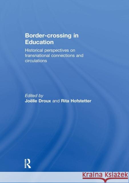 Border-Crossing in Education: Historical Perspectives on Transnational Connections and Circulations Joelle Droux Rita Hofstetter 9780367028220 Routledge