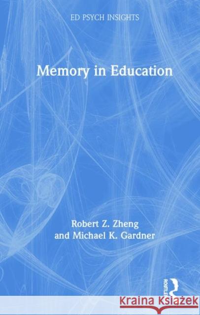 Memory in Education Robert Z. Zheng Michael K. Gardner 9780367028565