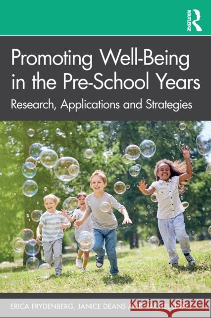 Promoting Well-Being in the Pre-School Years: Research, Applications and Strategies Janice Deans Erica Frydenberg Rachel Liang 9780367028633