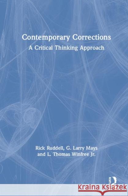 Contemporary Corrections: A Critical Thinking Approach Rick Ruddell G. Larry Mays L. Thomas Winfre 9780367028657 Routledge