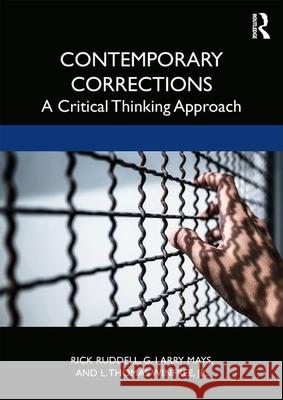 Contemporary Corrections: A Critical Thinking Approach Rick Ruddell G. Larry Mays L. Thomas Winfre 9780367028671 Routledge