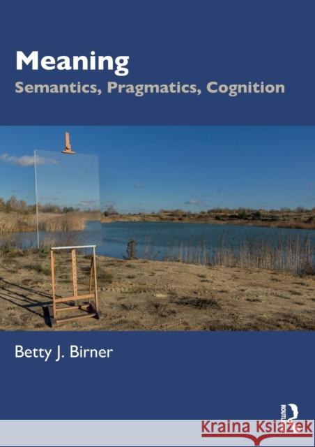 Meaning: Semantics, Pragmatics, Cognition Betty J. Birner 9780367028848 Routledge