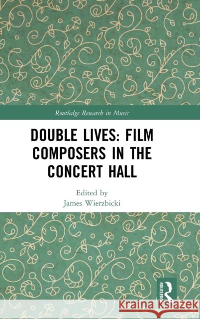 Double Lives: Film Composers in the Concert Hall James Wierzbicki 9780367028879 Routledge