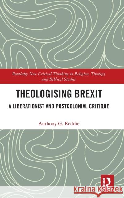 Theologising Brexit: A Liberationist and Postcolonial Critique Reddie, Anthony G. 9780367028886