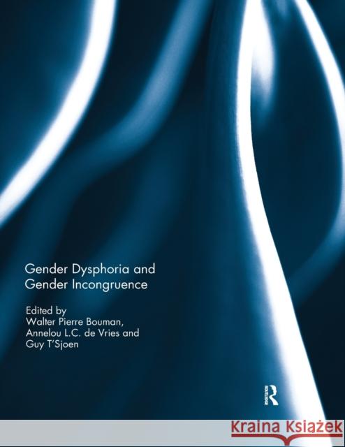 Gender Dysphoria and Gender Incongruence Walter Pierre Bouman Annelou LC d Guy T'Sjoen 9780367028916