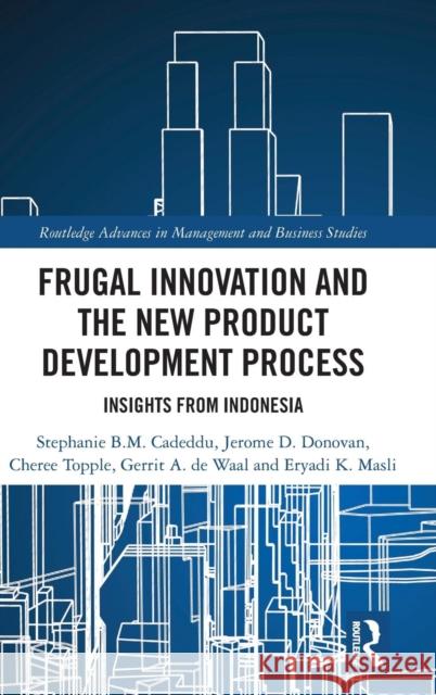Frugal Innovation and the New Product Development Process: Insights from Indonesia Stephanie B. M. Cadeddu Jerome D. Donovan Cheree Topple 9780367029319 Routledge