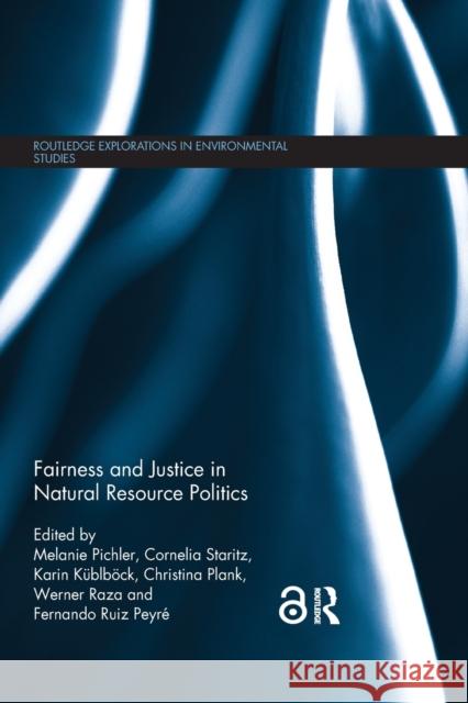 Fairness and Justice in Natural Resource Politics Melanie Pichler Cornelia Staritz Karin Kublbock 9780367029678 Routledge