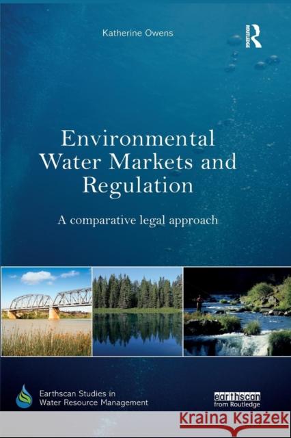 Environmental Water Markets and Regulation: A comparative legal approach Owens, Katherine 9780367029845 Routledge