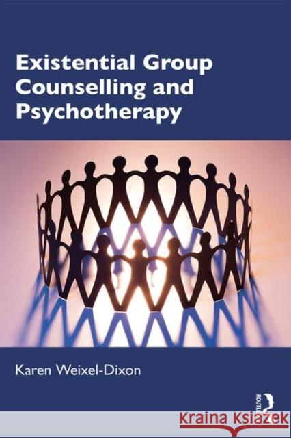 Existential Group Counselling and Psychotherapy Karen Weixel-Dixon 9780367029883 Routledge