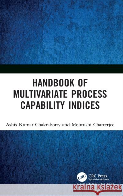 Handbook of Multivariate Process Capability Indices Ashis Kumar Chakraborty Moutushi Chatterjee 9780367029975 CRC Press