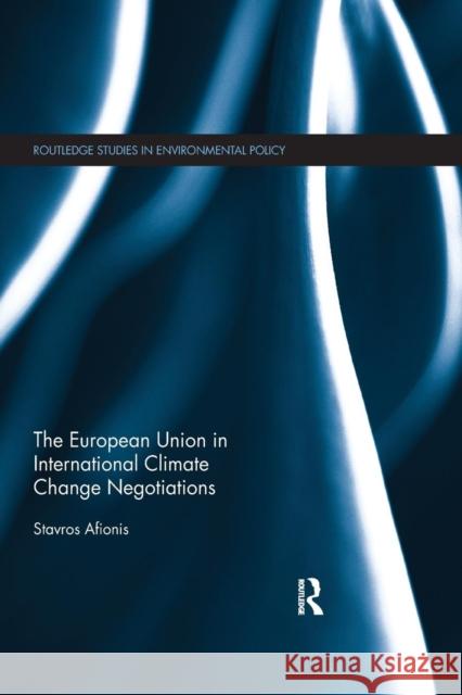 The European Union in International Climate Change Negotiations Stavros Afionis 9780367030155 Routledge