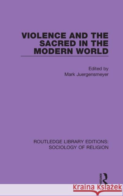 Violence and the Sacred in the Modern World Mark Juergensmeyer 9780367030865 Routledge