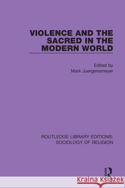 Violence and the Sacred in the Modern World Mark Juergensmeyer 9780367030896 Routledge